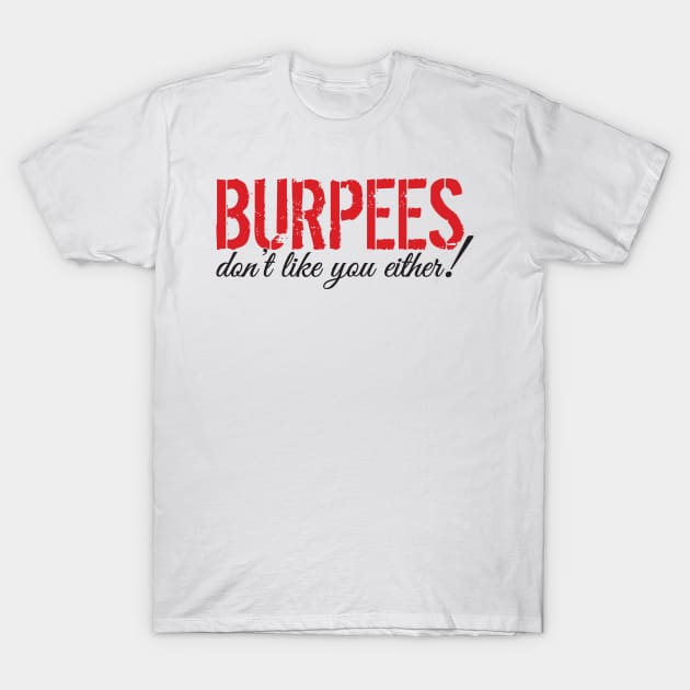 Burpees don't like you either! T-Shirt by nektarinchen